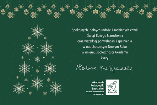 Spokojnych, pełnych radości i rodzinnych chwil  Świąt Bożego Narodzenia oraz wszelkiej pomyślności i spełnienia  w nadchodzącym Nowym Roku  w imieniu społeczności Akademii życzy Barbara Marcinkowska