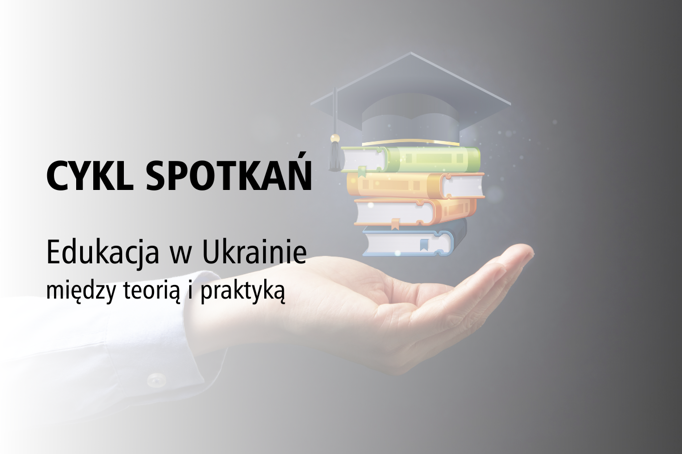 Plakat cykl spotkań Edukacja w Ukrainie - między teorią i praktyką